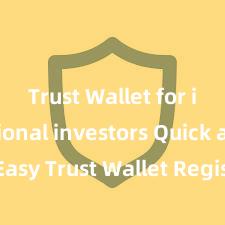 Trust Wallet for institutional investors Quick and Easy Trust Wallet Registration Process