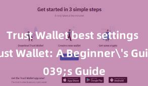 Trust Wallet best settings Trust Wallet: A Beginner's Guide